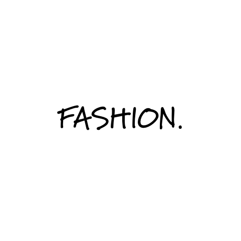 Fashion.